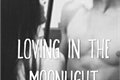 História: Loving In The Moonlight