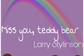 História: Miss you, teddy bear| Larry Stylinson