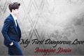 História: My First Dangerous Love (Imagine Jimin)