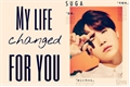 História: My life changed for you (Imagine: Suga)