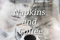 História: Napkins and Coffee