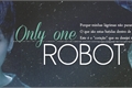 História: Only one robot