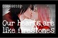 História: Our hearts are like firestones -