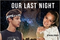 História: Our &quot;Last&quot; Night