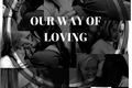 História: Our way of loving