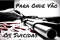 História: Para Onde V&#227;o Os Suicidas