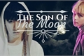 História: &#39;&#39; The Son Of The Moon &#39;&#39; (HIATUS) !!!