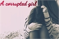 História: A corrupted girl