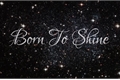 História: Born To Shine - Interativa