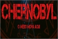 História: CHERNOBYL - O Medo mora aqui