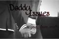 História: Daddy Issues