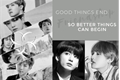 História: Good things end, so better things can begin