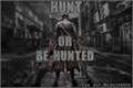 História: Hunt or be Hunted