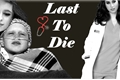 História: Last To Die