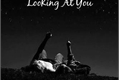 História: Looking At You