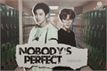 História: Nobody&#39;s Perfect (Chanbaek)