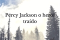 História: Percy Jackson o her&#243;i tra&#237;do