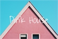História: Pink House