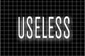 História: Useless