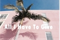 História: All I Have To Give