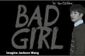 História: BadGirl - Imagine Jackson Wang {HIATUS}