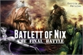 História: Batlett of Nix: The Final Battle