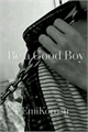 História: Be a good boy