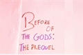 História: Before Of The Gods: The Prequel - PR&#211;LOGO