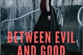 História: Between evil and good