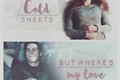 História: Cold sheets but where&#39;s my Love