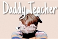 História: Daddy Teacher