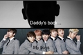 História: Daddys back my boys