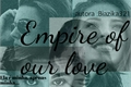 História: Empire of our love