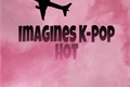 História: Imagines kpop(HOT)