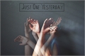 História: Just One Yesterday