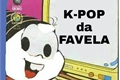 História: Kpop da Favela