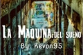 História: La Maquina Del Sue&#241;o...