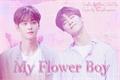 História: My Flower Boy - binwoo