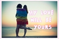 História: My Love Will Be Yours ♥