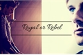 História: Royal or Rebel (hiatus)