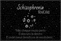 História: Schizophrenia