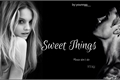 História: Sweet Things