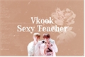 História: Vkook - Sexy teacher