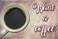 História: Want a Coffee?