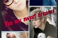 História: You my sweet dreams (Hiatus)