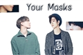 História: Your Masks