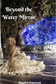 História: Beyond The Water Mirror