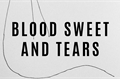 História: Blood Sweet and Tears (Hot)