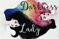 História: Darkness Lady