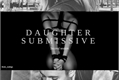 História: &quot;Daughter&quot; Submissive - Second season.